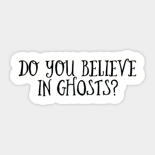 Do you believe in GHOSTS? - SUPERNATURAL Sticker